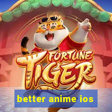 better anime ios